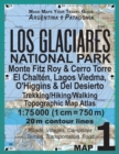 Image for Los Glaciares National Park Map 1 Monte Fitz Roy &amp; Cerro Torre, El Chalten, Lagos Viedma, O&#39;Higgins &amp; Del Desierto Trekking/Hiking/Walking Topographic Map Atlas 1