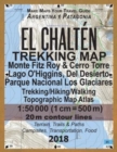 Image for El Chalten Trekking Map Monte Fitz Roy &amp; Cerro Torre Lago O&#39;Higgins, Del Desierto Parque Nacional Los Glaciares Trekking/Hiking/Walking Topographic Map Atlas 1