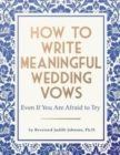 Image for How to Write Meaningful Wedding Vows : Even If You Are Afraid to Try