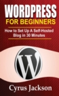 Image for WordPress For Beginners : How To Set Up A Self-Hosted Blog In 30 Minutes