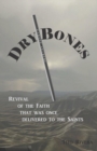 Image for Dry Bones : Revival of the Faith that was once delivered to the Saints
