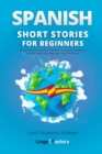 Image for Spanish short stories for beginners  : 20 captivating short stories to learn Spanish &amp; grow your vocabulary the fun way!