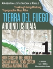 Image for Tierra Del Fuego Around Ushuaia Map 1 Both Sides of the Border Argentina Patagonia Chile Yendegaia National Park Trekking/Hiking/Walking Topographic Map Atlas 1