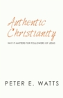 Image for Authentic Christianity : Why it Matters for Followers of Jesus