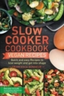 Image for Slow cooker cookbook : Quick and easy Vegan Recipes to lose weight and get into shape