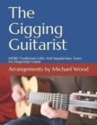 Image for The Gigging Guitarist : MORE Traditional Celtic And Appalachian Tunes For Fingerstyle Guitar