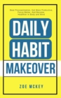 Image for Daily Habit Makeover : Beat Procrastination, Get More Productive, Focus Better, And Become Healthier in Body and Mind