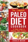 Image for The Complete Paleo Diet Cookbook : A Quick Guide to Delicious Paleo Recipes