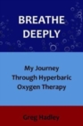 Image for Breathe Deeply : My Journey Through Hyperbaric Oxygen Therapy