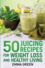 Image for 50 juicing recipes : For Weight Loss and Healthy Living