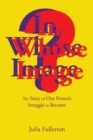 Image for In Whose Image? : The Story of One Person&#39;s Struggle to Become