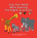 Image for Clap Your Hands While Learning the English Al-Pha-Bet.