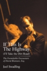 Image for If This Is the Highway (I&#39;Ll Take the Dirt Road) : The Formidable Encounters of David Branson, Esq.
