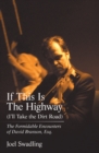 Image for If This Is the Highway (I&#39;Ll Take the Dirt Road): The Formidable Encounters of David Branson, Esq