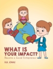 Image for What Is Your Impact? : Become A Social Entrepreneur
