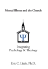 Image for Mental Illness and the Church : Integrating Psychology &amp; Theology