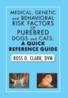 Image for Medical, Genetic and Behavioral Risk Factors of Purebred Dogs and Cats : a Quick Reference Guide