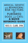 Image for Medical, Genetic and Behavioral Risk Factors of Purebred Dogs and Cats : a Quick Reference Guide