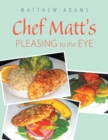 Image for Chef Matt&#39;S Pleasing to the Eye