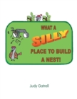 Image for What a Silly Place to Build a Nest
