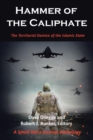 Image for Hammer of the Caliphate : The Territorial Demise of the Islamic State-A Small Wars Journal Anthology