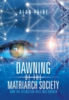 Image for Dawning of the Matriarch Society : How the Extinction Rule Was Broken