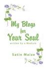 Image for My Blogs for Your Soul : Written by a Medium