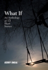 Image for What If-An Anthology of 13 Short Stories