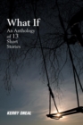 Image for What If-An Anthology of 13 Short Stories