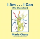 Image for I Am . . . I Can : The Chameleon