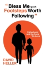 Image for &quot;Bless Me with Footsteps Worth Following&quot; : Fatherhood and the Sons We Love