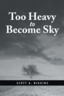 Image for Too Heavy to Become Sky