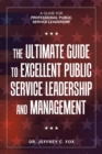 Image for The Ultimate Guide to Excellent Public Service Leadership and Management