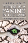 Image for There Is a Famine in the Land: A Hunger and Thirst