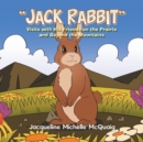 Image for &quot;Jack Rabbit&quot; : Visits with His Friends on the Prairie and Beyond the Mountains