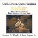 Image for The Marine Corps War Memorial the United States Flag Raising of Iwo Jima : Our Dads, Our Heroes