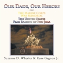 Image for Marine Corps War Memorial the United States Flag Raising of Iwo Jima: Our Dads, Our Heroes