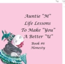Image for Auntie &quot;M&quot; Life Lessons to Make You a Better &quot;U&quot; : Book #6 Honesty