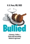 Image for Bullied : A Comedy, a Thriller, a Fiction with Intertwining Medical &amp; Legal Issues