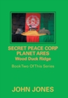 Image for Secret Peace Corp Planet Ares Wood Duck Ridge : Book Two of This Series