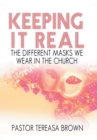 Image for Keeping It Real : the Different Masks We Wear in the Church