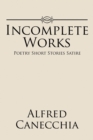 Image for Incomplete Works : Poetry Short Stories Satire