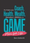 Image for The Wisdom of a Coach : Health, Wealth, Education, Athletics, a Game Plan for Life