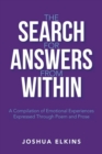 Image for The Search for Answers from Within : A Compilation of Emotional Experiences Expressed Through Poem and Prose
