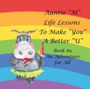 Image for Auntie &quot;M&quot; Life Lessons to Make &quot;You&quot; a Better &quot;U&quot; : Book #9 an Adventure for All