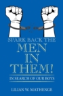 Image for Spark Back the Men in Them! : In Search of Our Boys