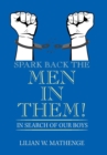 Image for Spark Back the Men in Them! : In Search of Our Boys