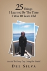 Image for 25 Things I Learned by the Time I Was 10 Years Old : An Aid to Every Day Living for Youth!