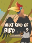 Image for What Kind Of Bird . . . ?