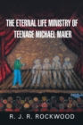 Image for The Eternal Life Ministry of Teenage Michael Maier